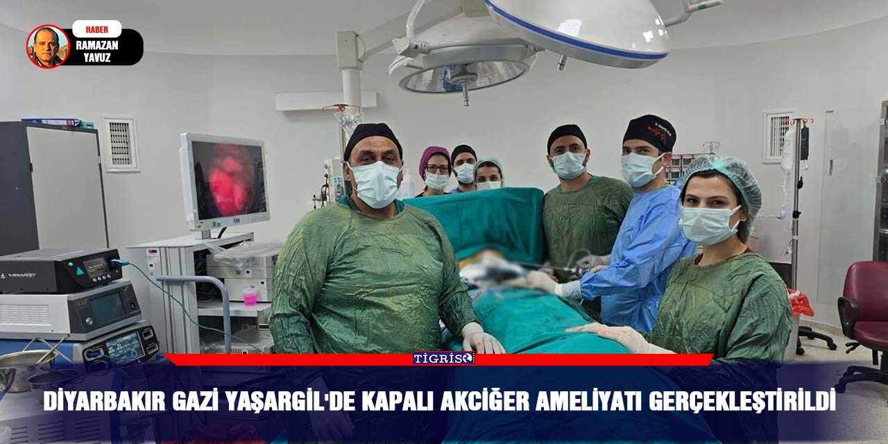 Diyarbakır Gazi Yaşargil’de Kapalı Akciğer Ameliyatı gerçekleştirildi