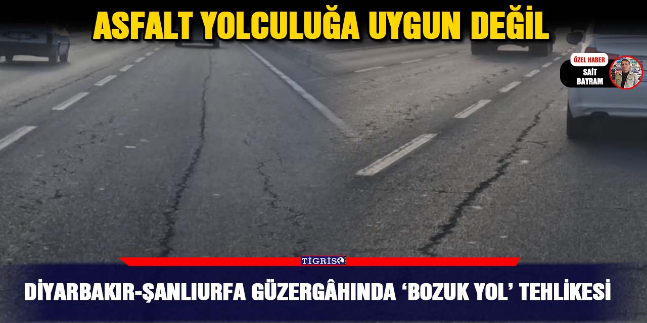 Diyarbakır-Şanlıurfa güzergâhında ‘bozuk yol’ tehlikesi