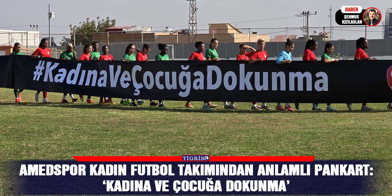 Amedspor kadın futbol takımından anlamlı pankart: ‘Kadına ve çocuğa dokunma’