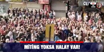 Miting yoksa halay var!