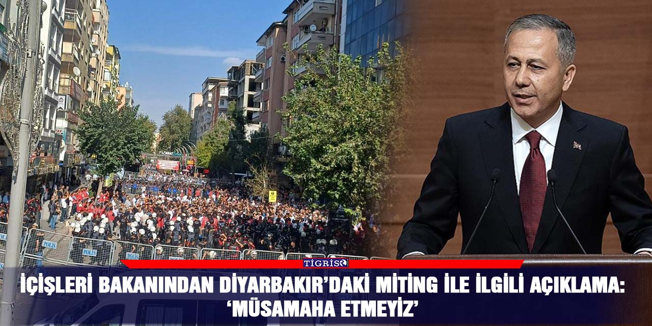 İçişleri Bakanından Diyarbakır’daki miting ile ilgili açıklama: ‘Müsamaha etmeyiz’