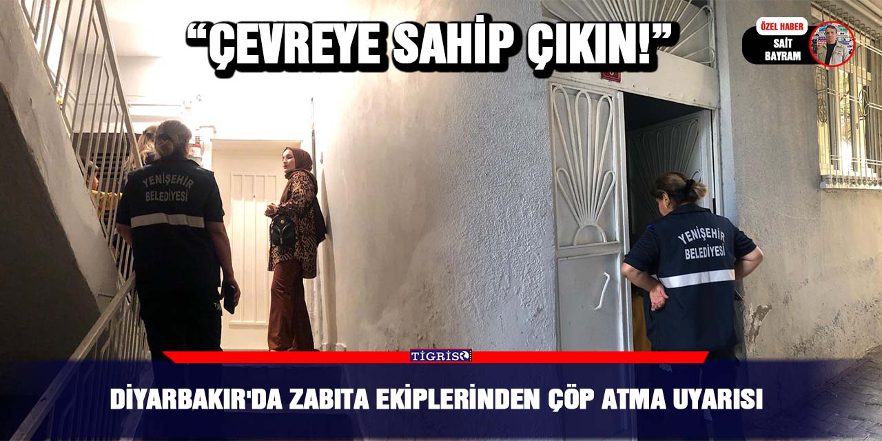 Diyarbakır’da Zabıta Ekiplerinden çöp atma uyarısı