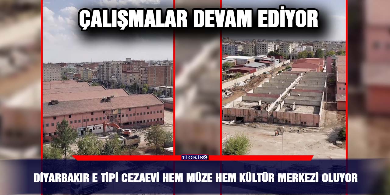 Diyarbakır E Tipi Cezaevi hem müze hem Kültür Merkezi oluyor