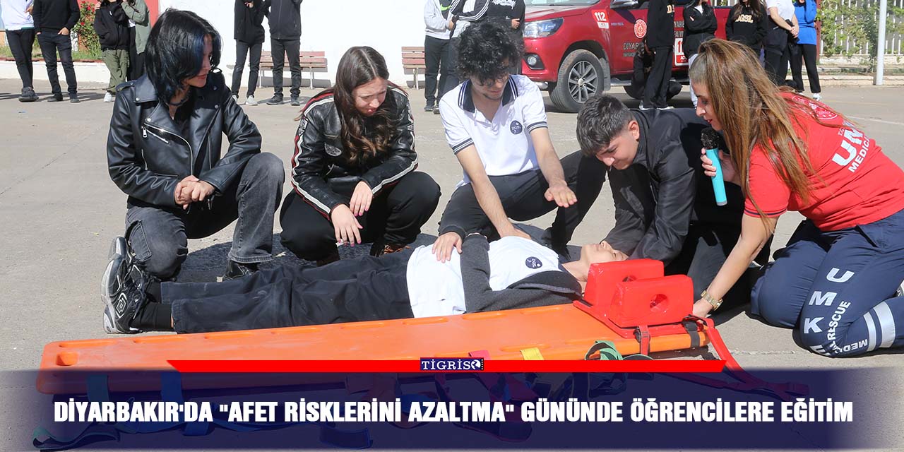 Diyarbakır’da “Afet Risklerini Azaltma” gününde öğrencilere eğitim