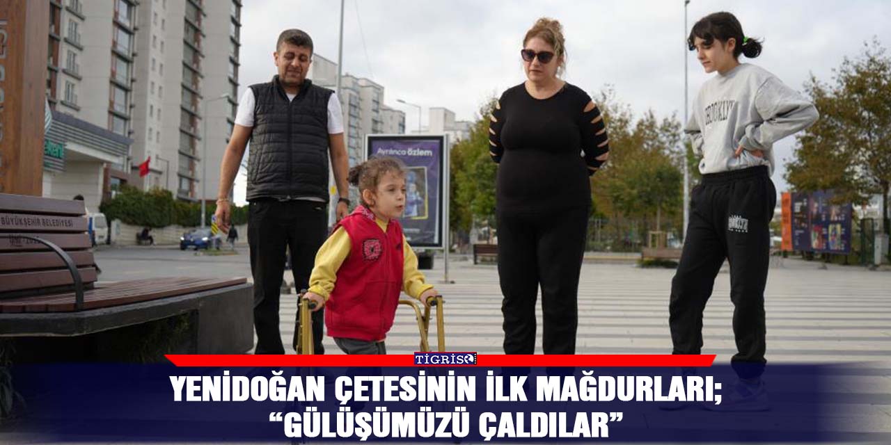 Yenidoğan Çetesinin ilk mağdurları; “Gülüşümüzü Çaldılar”