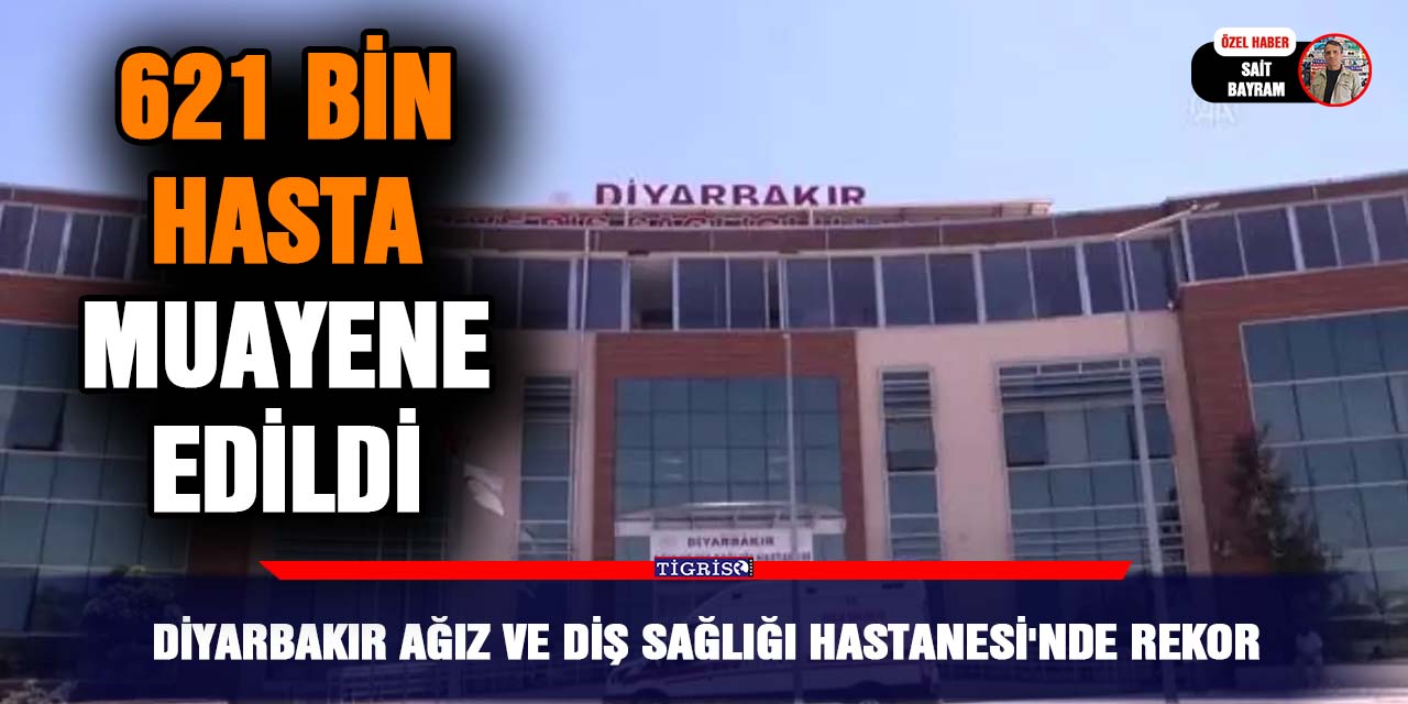 Diyarbakır Ağız ve Diş Sağlığı Hastanesi’nde rekor