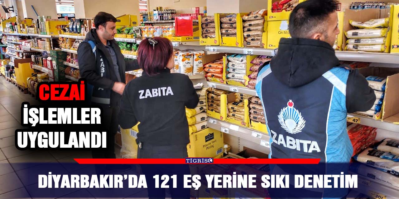 Diyarbakır’da 121 eş yerine sıkı denetim