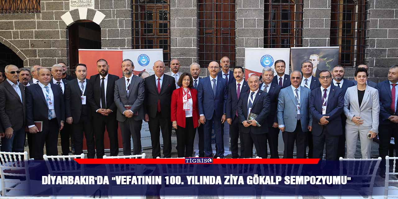 Diyarbakır’da “Vefatının 100. Yılında Ziya Gökalp Sempozyumu”