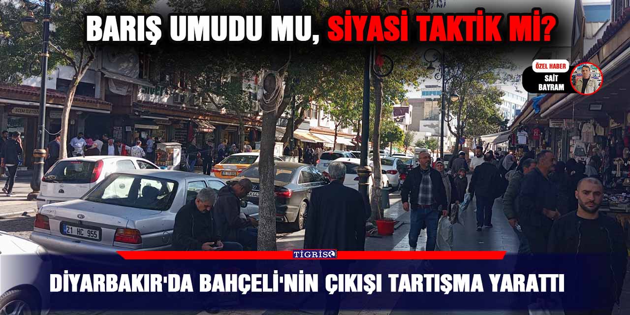 Diyarbakır’da Bahçeli’nin çıkışı tartışma yarattı