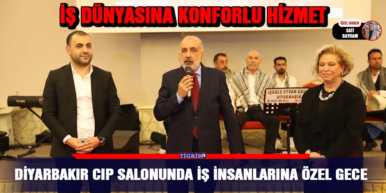 Diyarbakır CIP salonunda iş insanlarına özel gece