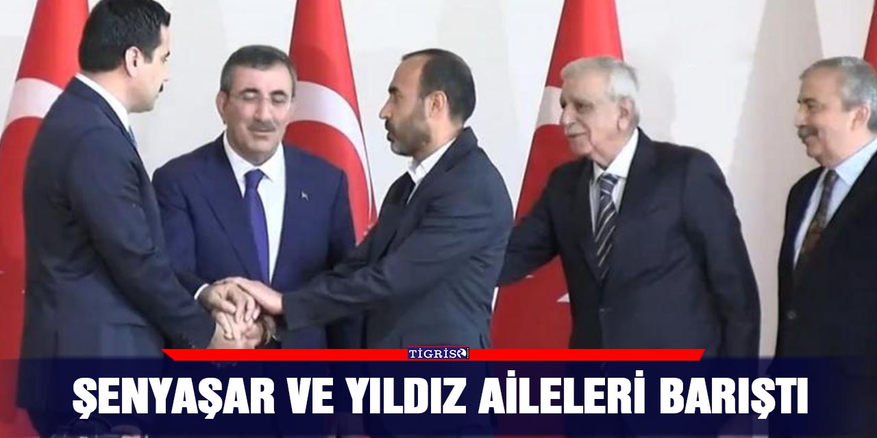  Şenyaşar ve Yıldız aileleri barıştı