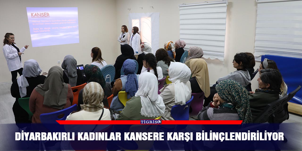 Diyarbakırlı kadınlar kansere karşı bilinçlendiriliyor