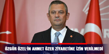 Özgür Özel’in Ahmet Özer ziyaretine izin verilmedi