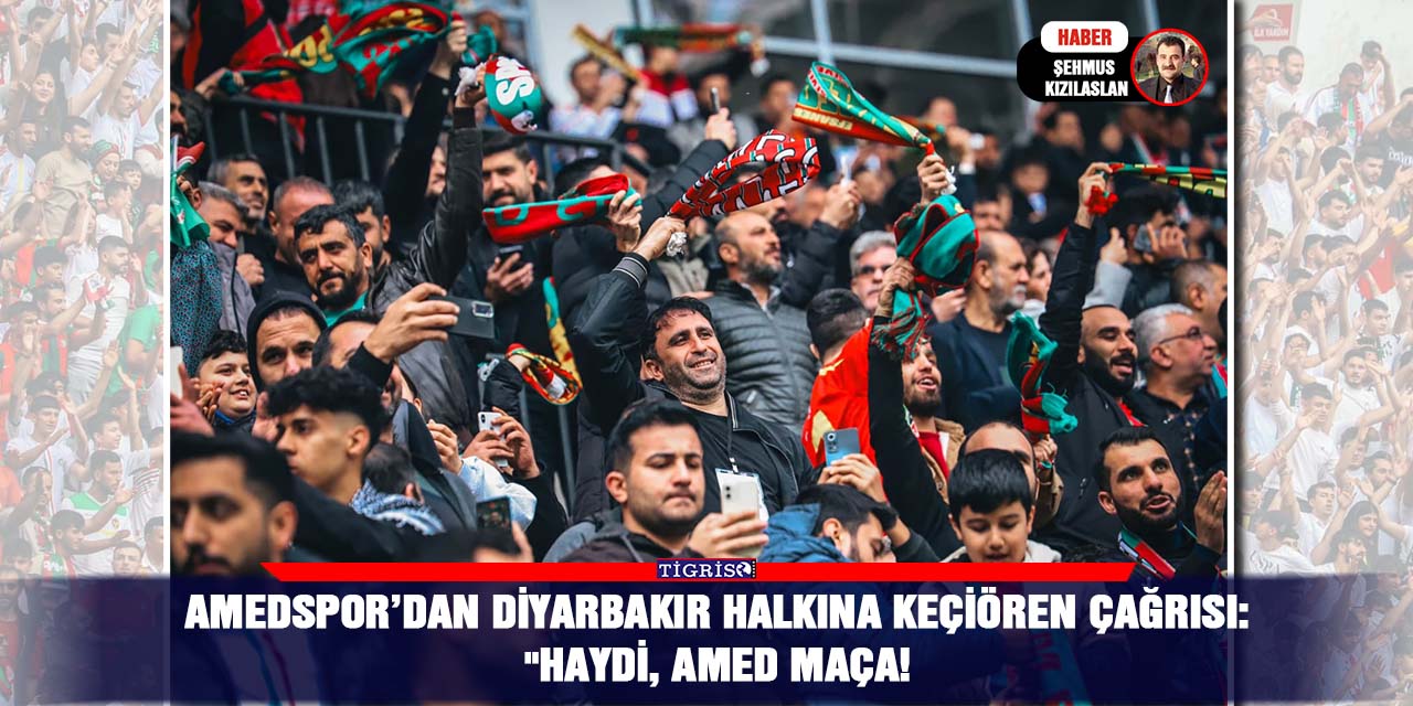 Amedspor’dan Diyarbakır halkına Keçiören çağrısı: “Haydi, Amed maça!