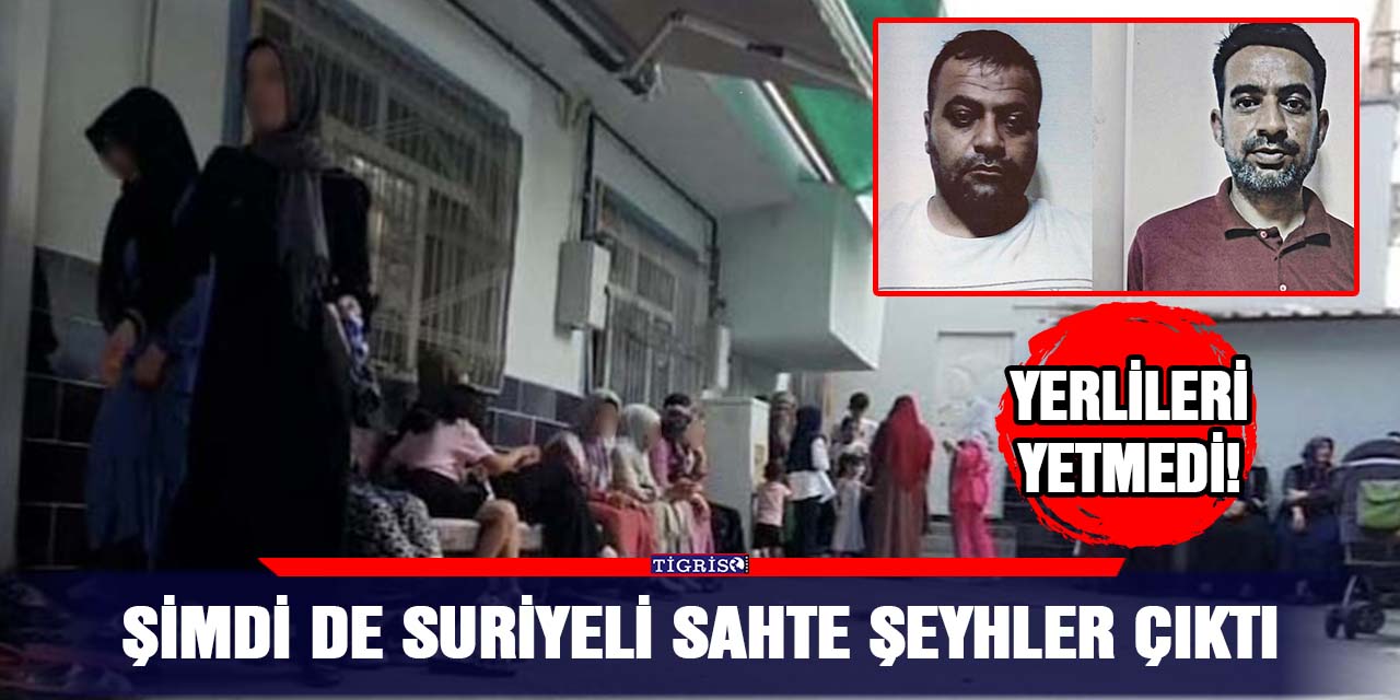 Şimdi de Suriyeli sahte şeyhler çıktı