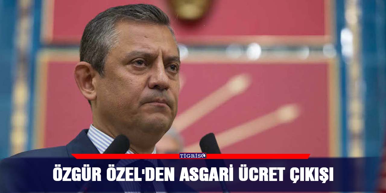 Özgür Özel’den asgari ücret çıkışı