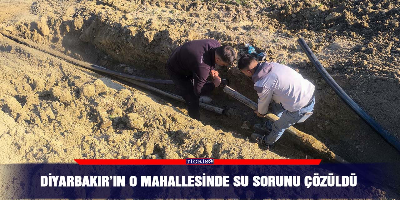 Diyarbakır’ın o mahallesinde su sorunu çözüldü