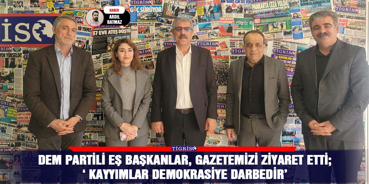 DEM Partili eş başkanlar, gazetemizi ziyaret etti; ‘ Kayyımlar demokrasiye darbedir’